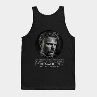 Most people are far too much occupied with themselves to be malicious. - Friedrich Nietzsche Tank Top